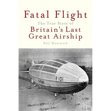 Fatal Flight: The True Story of Britain's Last Great Airship