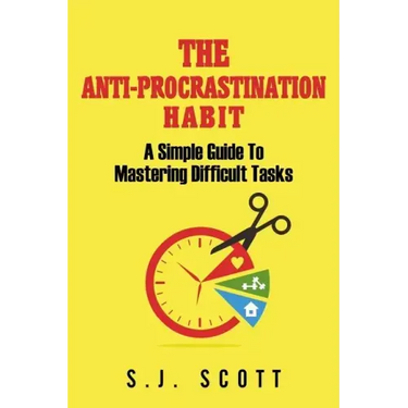 The Anti-Procrastination Habit: A Simple Guide to Mastering Difficult Tasks