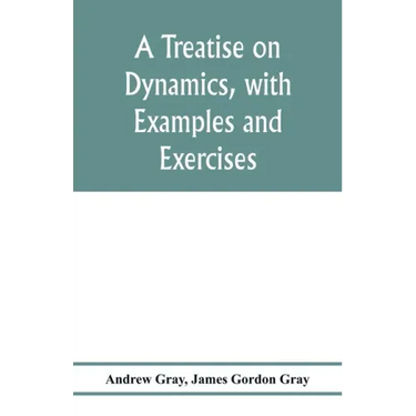 A treatise on dynamics, with examples and exercises