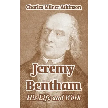 Jeremy Bentham: His Life and Work