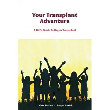 Your Transplant Adventure: A Kids Guide to Organ Transplant