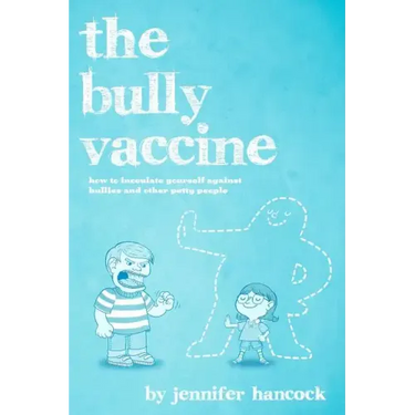 The Bully Vaccine: How to Innoculate Yourself Against Obnoxious People