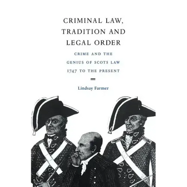 Criminal Law, Tradition and Legal Order: Crime and the Genius of Scots Law, 1747 to the Present