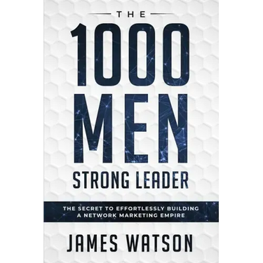 Psychology For Leadership - The 1000 Men Strong Leader (Business Negotiation): The Secret to Effortlessly Building a Network Marketing Empire (Influen