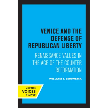 Venice and the Defense of Republican Liberty: Renaissance Values in the Age of the Counter Reformation