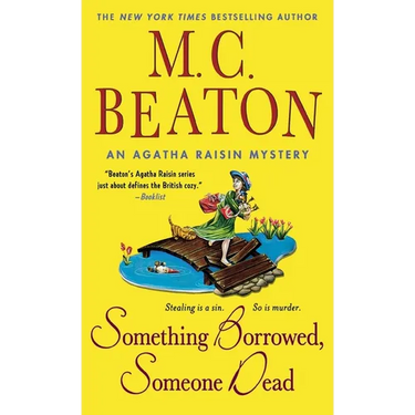Something Borrowed, Someone Dead: An Agatha Raisin Mystery