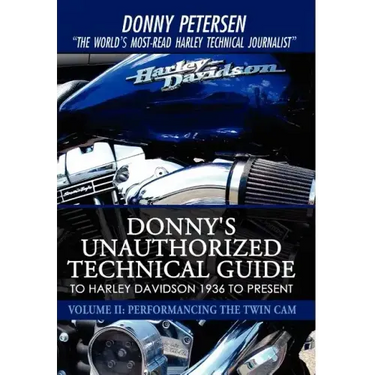 Donny's Unauthorized Technical Guide to Harley Davidson 1936 to Present: Volume II: Performancing the Twin Cam