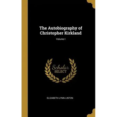 The Autobiography of Christopher Kirkland; Volume I