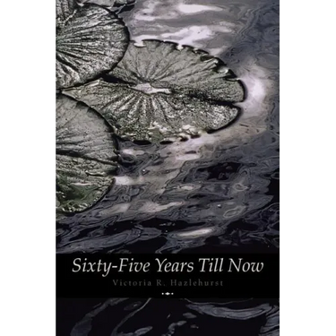 Sixty-Five Years Till Now (Engage Books) (Poetry)