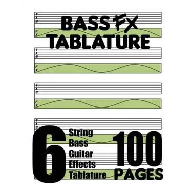 Bass FX Tablature 6-String Bass Guitar Effects Tablature 100 Pages