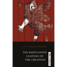 The Babylonian Legends of the Creation