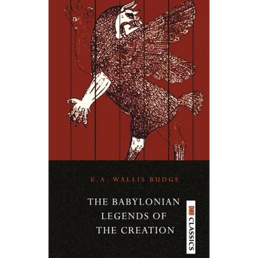 The Babylonian Legends of the Creation