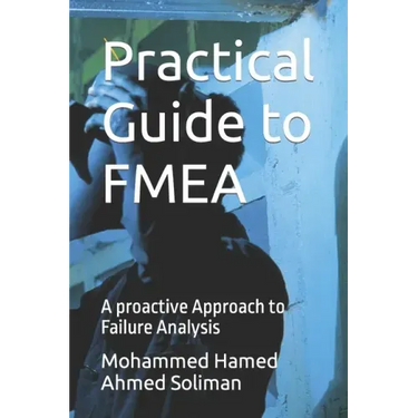 Practical Guide to FMEA: A proactive Approach to Failure Analysis