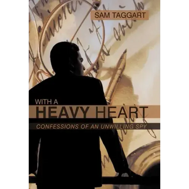 With a Heavy Heart: Confessions of an Unwilling Spy