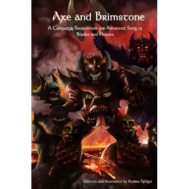 Axe and Brimstone: A Campaign Sourcebook for Advanced Song of Blades and Heroes
