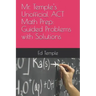 Mr. Temple's Unofficial ACT Math Prep: Guided Problems with Solutions