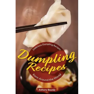 Dumpling Recipes: 30 Delicious Dumpling Recipes from Around the World