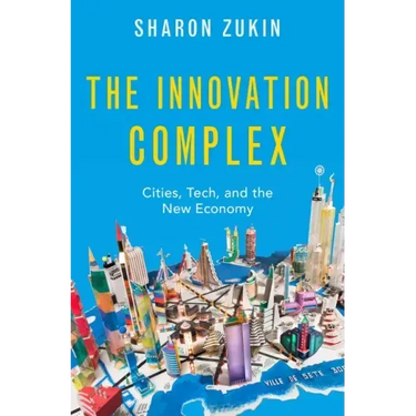 The Innovation Complex: Cities, Tech, and the New Economy
