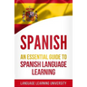 Spanish: An Essential Guide to Spanish Language Learning