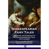 Shakespearian Fairy Tales: Tragedies and Comedies of William Shakespeare Told for Children