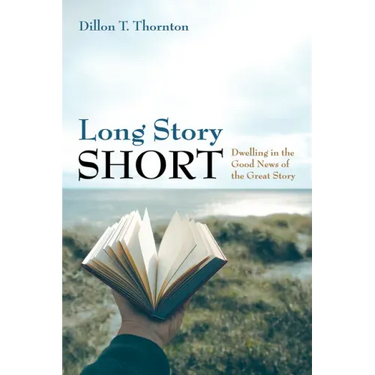 Long Story Short: Dwelling in the Good News of the Great Story