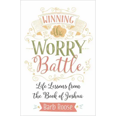 Winning the Worry Battle: Life Lessons from the Book of Joshua