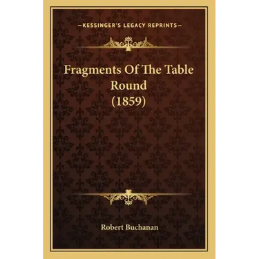 Fragments Of The Table Round (1859)