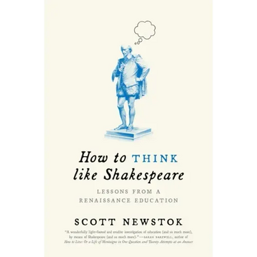 How to Think Like Shakespeare: Lessons from a Renaissance Education