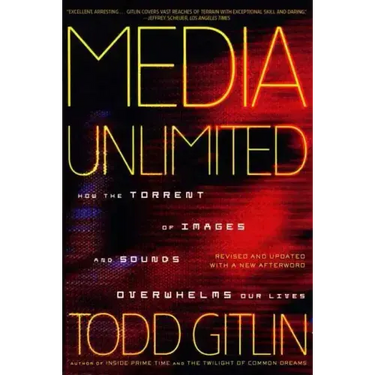 Media Unlimited: How the Torrent of Images and Sounds Overwhelms Our Lives