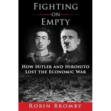 Fighting on Empty: How Hitler and Hirohito Lost the Economic War