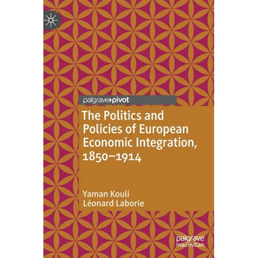 The Politics and Policies of European Economic Integration, 1850-1914