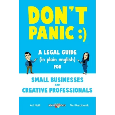 Don't Panic: A Legal Guide (in plain english) for Small Businesses & Creative Professionals (2nd Edition - 2017)