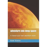 Adventure into Deep Space: A choose-your-own adventure novel