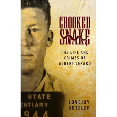 Crooked Snake: The Life and Crimes of Albert Lepard
