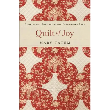 Quilt of Joy: Stories of Hope from the Patchwork Life