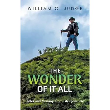 The Wonder of It All: Tales and Musings from Life's Journey