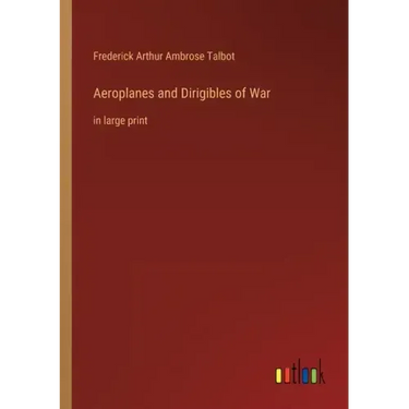 Aeroplanes and Dirigibles of War: in large print