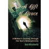 A Gift of Grace: A Mother's Journey Through Her Son's Schizophrenia