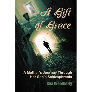 A Gift of Grace: A Mother's Journey Through Her Son's Schizophrenia