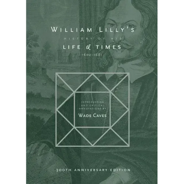 William Lilly's History of his Life and Times: From the Year 1602 to 1681
