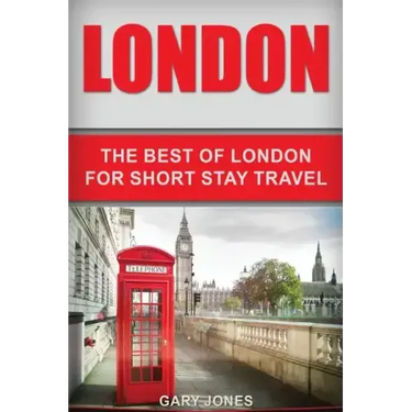 London: The Best Of London For Short Stay Travel