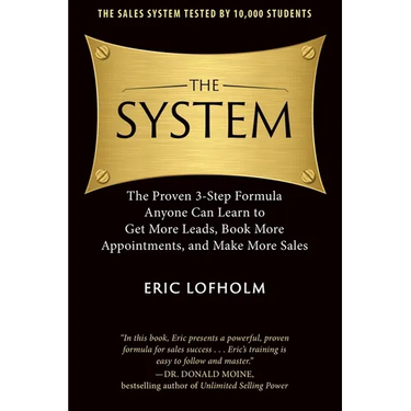The System: The Proven 3-Step Formula Anyone Can Learn to Get More Leads, Book More Appointments, and Make More Sales