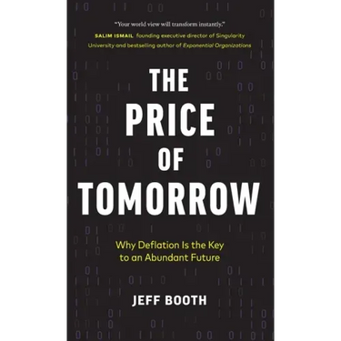 The Price of Tomorrow: Why Deflation is the Key to an Abundant Future