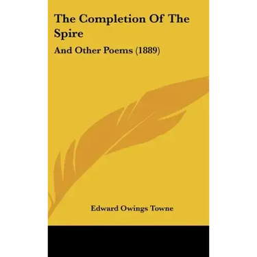The Completion of the Spire: And Other Poems (1889)
