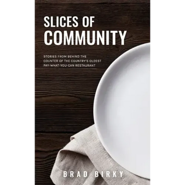 Slices of Community: Stories from Behind the Counter of the Country's Oldest Pay-What-You-Can Restaurant
