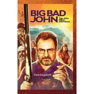 Big Bad John (hardback): The John Milius Interviews