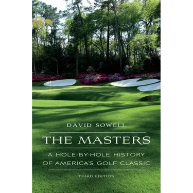 The Masters: A Hole-By-Hole History of America's Golf Classic