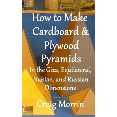 How to Make Cardboard and Plywood Pyramids in the Giza, Equilateral, Nubian, and Russian Dimensions
