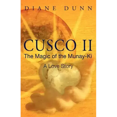 Cusco II: The Magic of the Munay-Ki: A Love Story