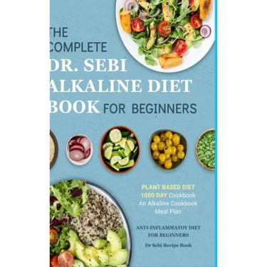 Dr. Sebi Alkaline Diet Cookbook: 1000 Day Plant Based Diet for Beginners Meal Plan: The Complete Anti-Inflammatory Recipe Book